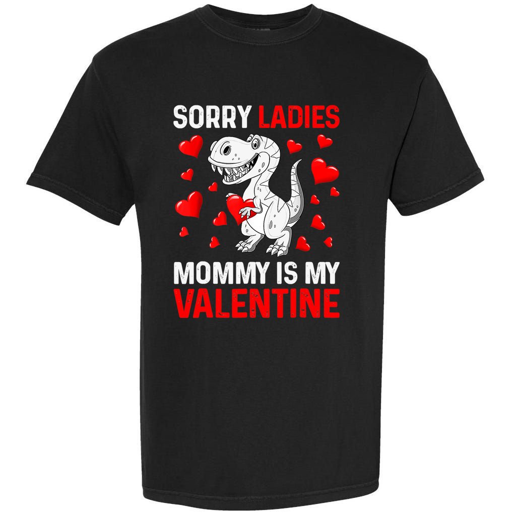 Valentines Day Boy Sorry Ladies Mommy Is My Valentine Garment-Dyed Heavyweight T-Shirt