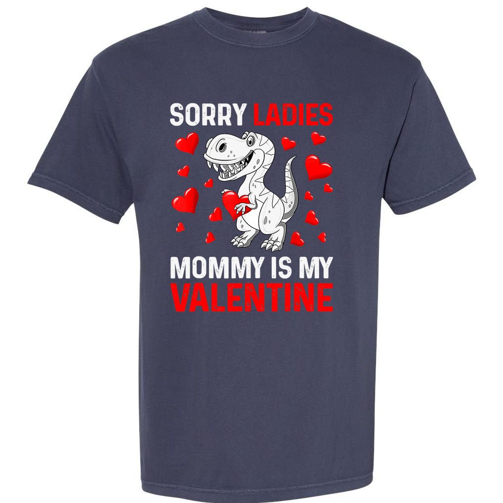 Valentines Day Boy Sorry Ladies Mommy Is My Valentine Garment-Dyed Heavyweight T-Shirt