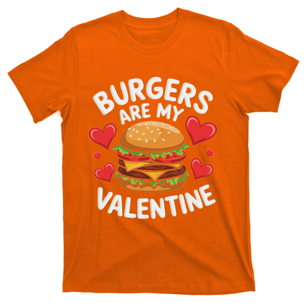 ValentineS Day Funny Burgers Are My Valentine Valentines T-Shirt