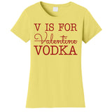 V Is For Vodka Funny Valentines Day Women's T-Shirt