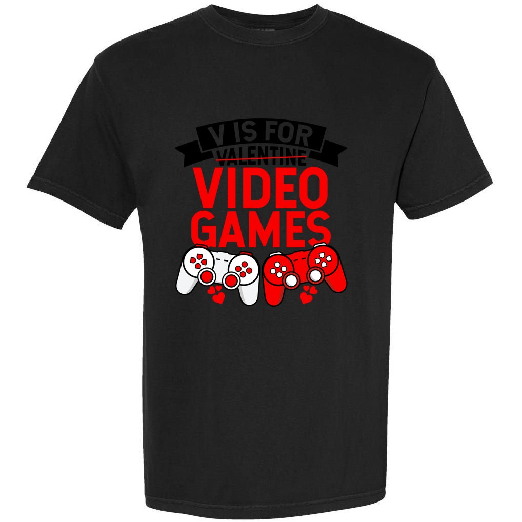 V Is For Valentine Video Games Love Funny Gamers Gift Love Gift Garment-Dyed Heavyweight T-Shirt