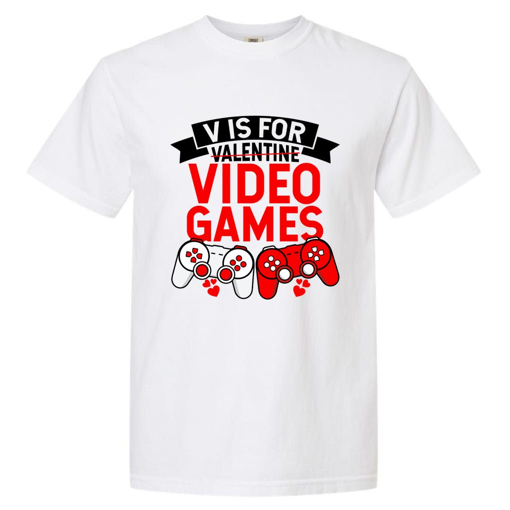 V Is For Valentine Video Games Love Funny Gamers Gift Love Gift Garment-Dyed Heavyweight T-Shirt