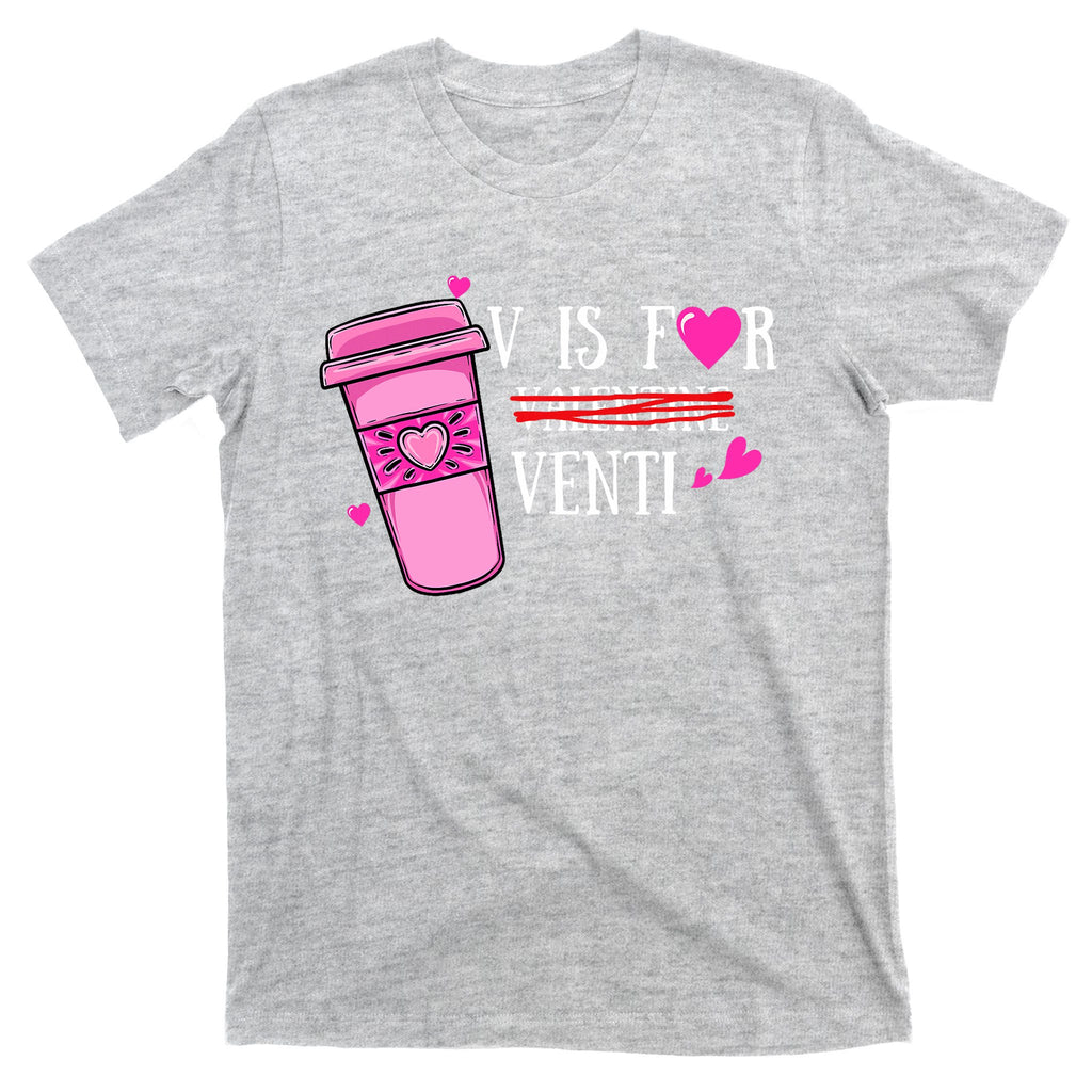 V Is Not For Valentine But Venti Coffee Funny Valentines Day T-Shirt