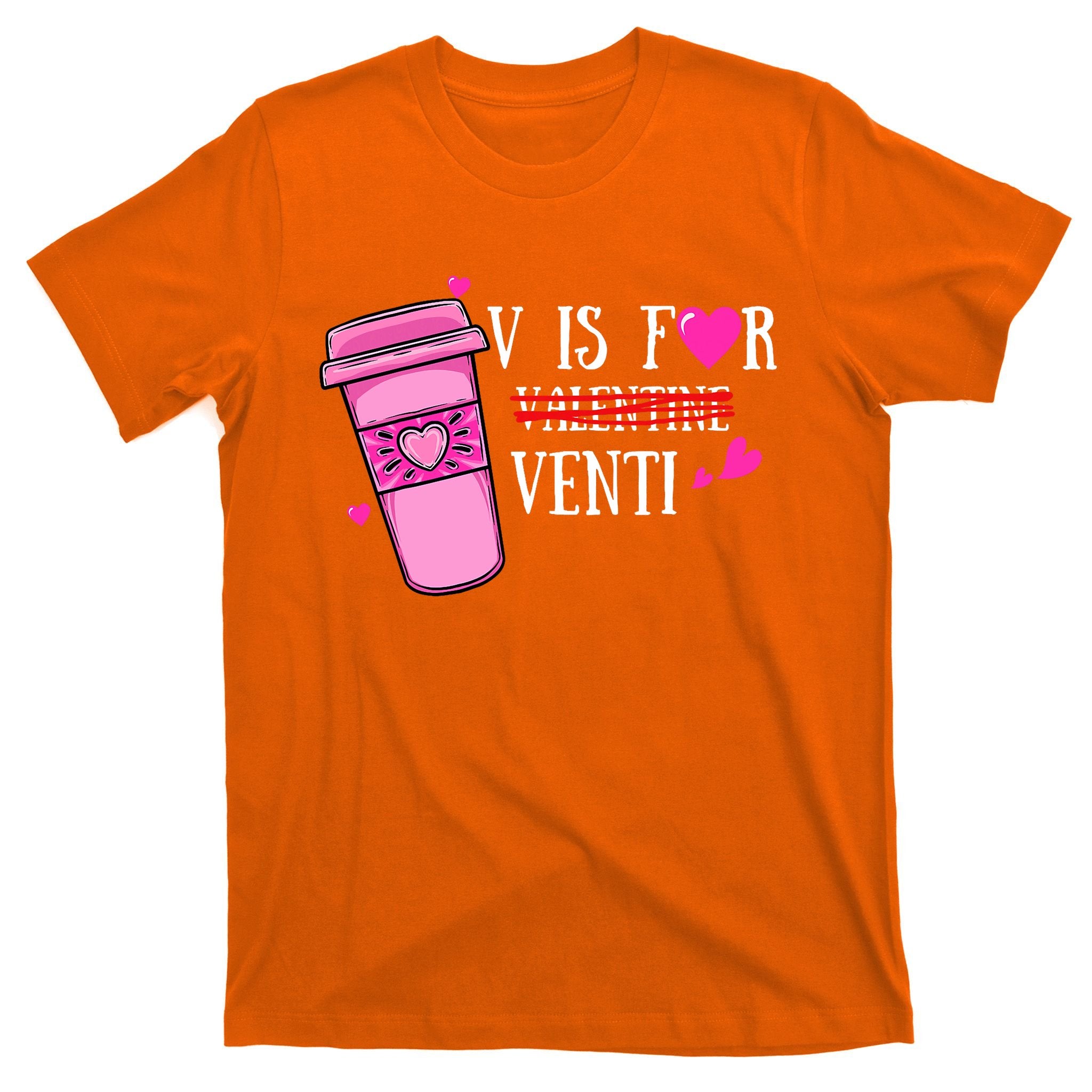 V Is Not For Valentine But Venti Coffee Funny Valentines Day T-Shirt