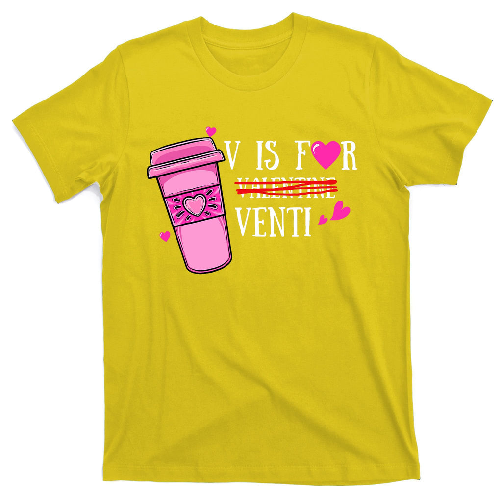 V Is Not For Valentine But Venti Coffee Funny Valentines Day T-Shirt