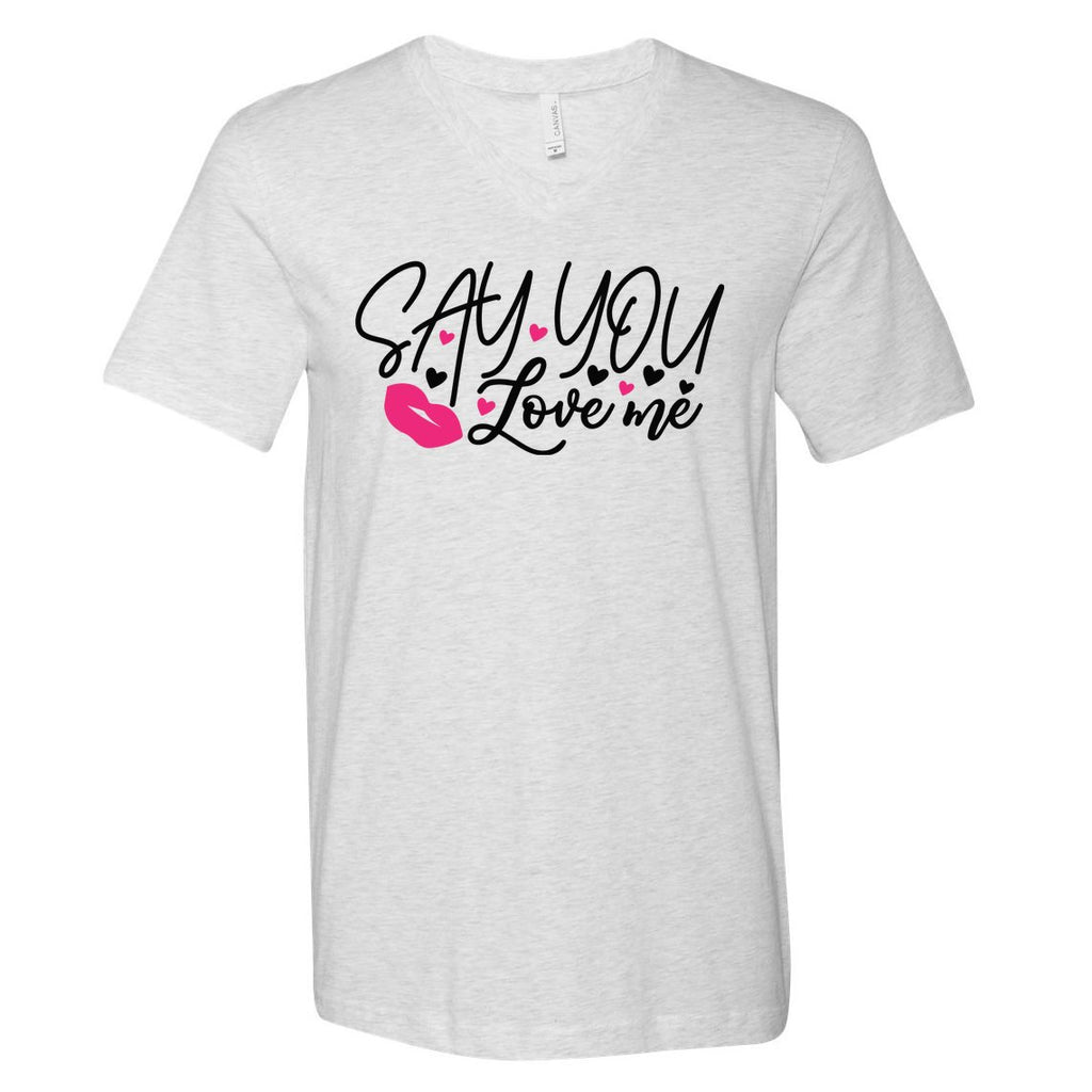 Valentine Just Say You Love Me V-Neck T-Shirt