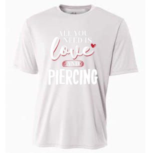 Valentine Meaningful Gift Piercing All You Need Is Gift Cooling Performance Crew T-Shirt
