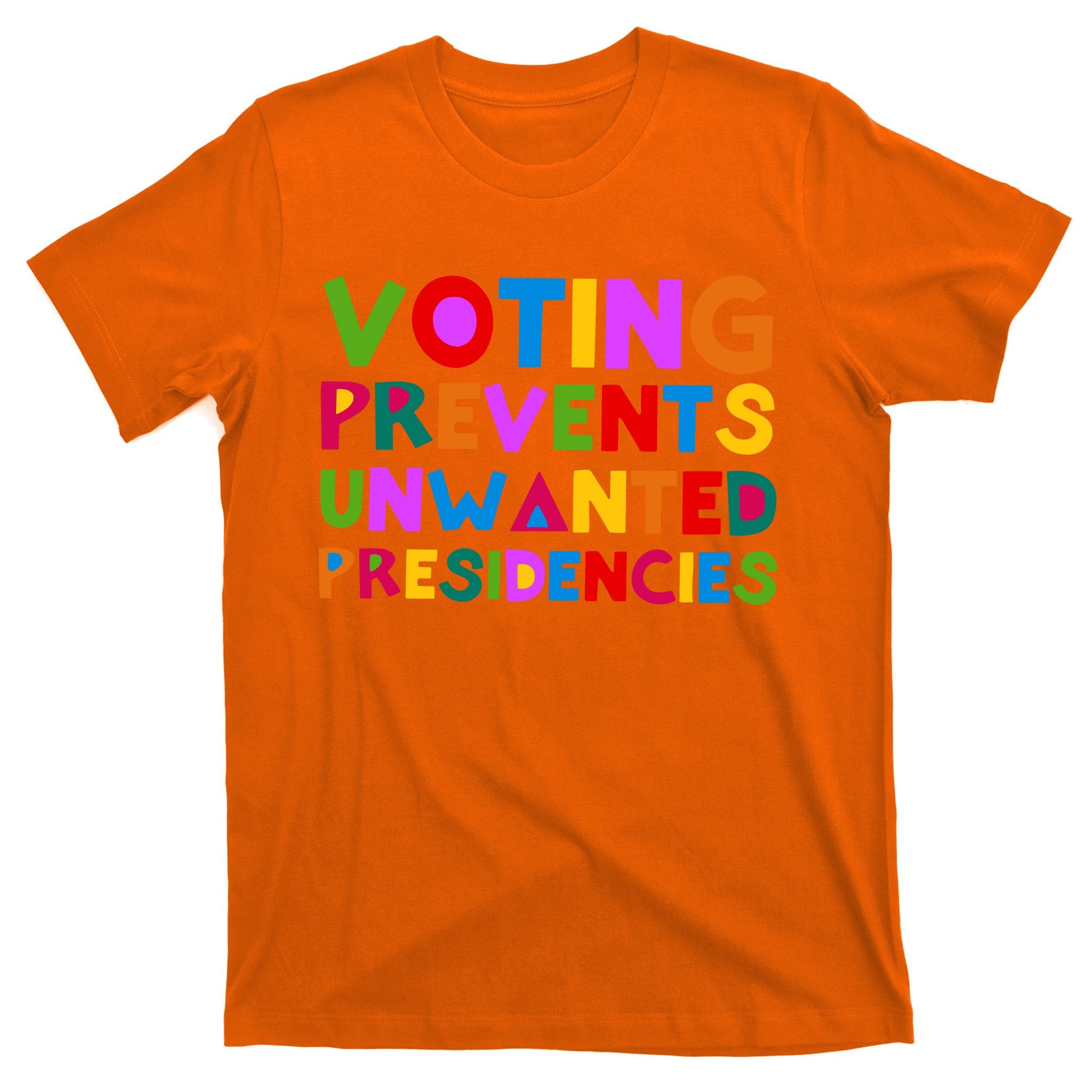 Voting Prevents Unwanted Presidencies T-Shirt