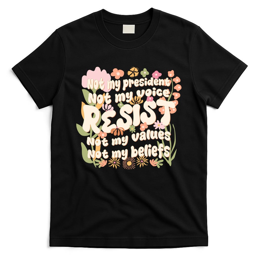 Vintage RESIST Not My President Voice Values Beliefs Anti Trump T-Shirt