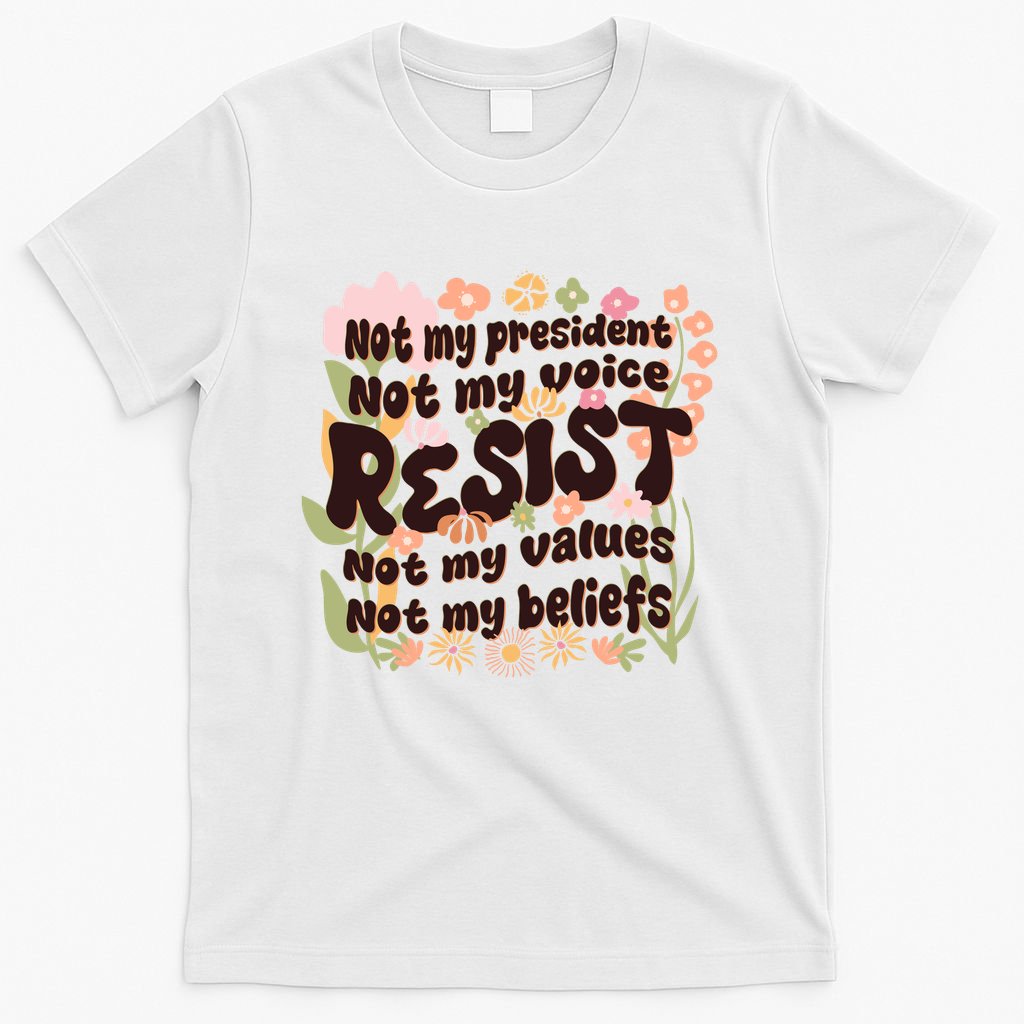 Vintage RESIST Not My President Voice Values Beliefs Anti Trump T-Shirt