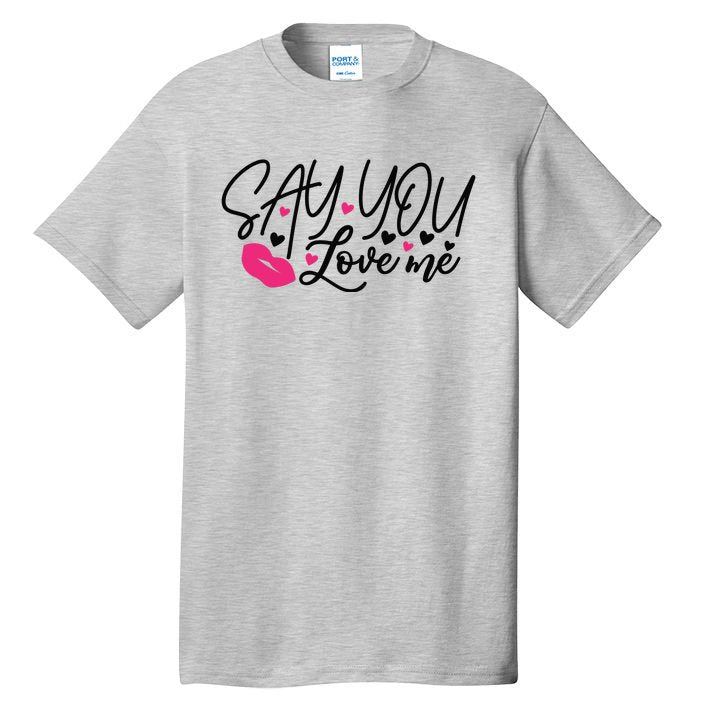 Valentine Say You Love Me Tall T-Shirt