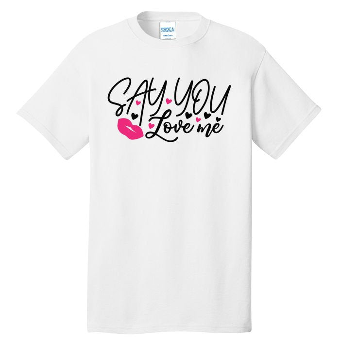 Valentine Say You Love Me Tall T-Shirt