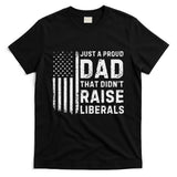 Vintage Usa Flag Just A Proud Dad That DidnT Raise Liberals T-Shirt