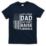 Vintage Usa Flag Just A Proud Dad That DidnT Raise Liberals T-Shirt