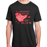 Valentine Whatever You Do DonT Fall For Me Rn Pct Cna Nurse Adult ChromaSoft Performance T-Shirt