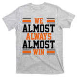 We Almost Always Win Cleveland Football Funny T-Shirt