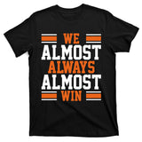 We Almost Always Win Cleveland Football Funny T-Shirt