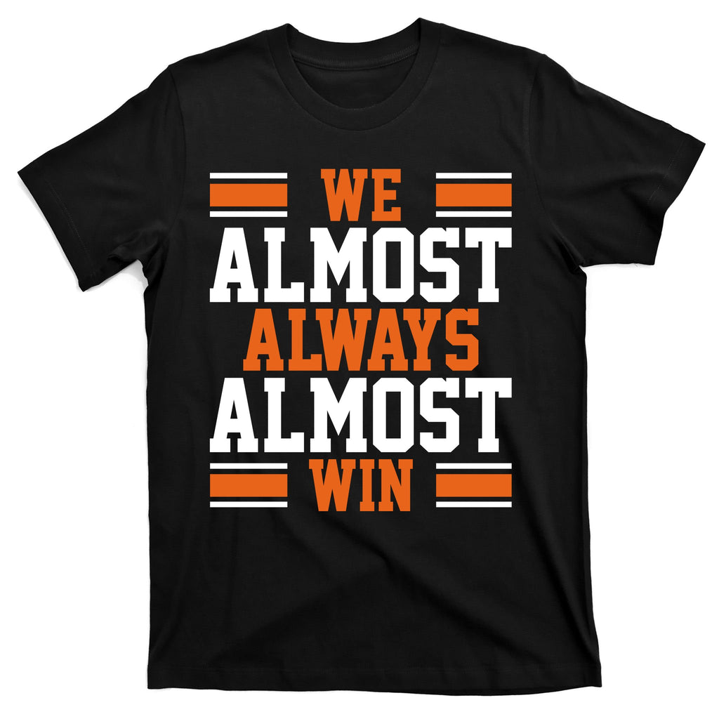 We Almost Always Win Cleveland Football Funny T-Shirt