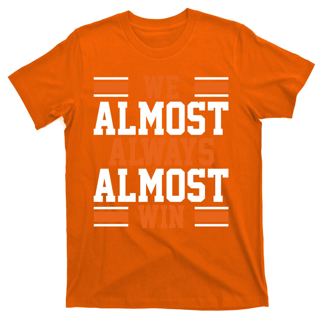 We Almost Always Win Cleveland Football Funny T-Shirt