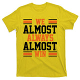 We Almost Always Win Cleveland Football Funny T-Shirt