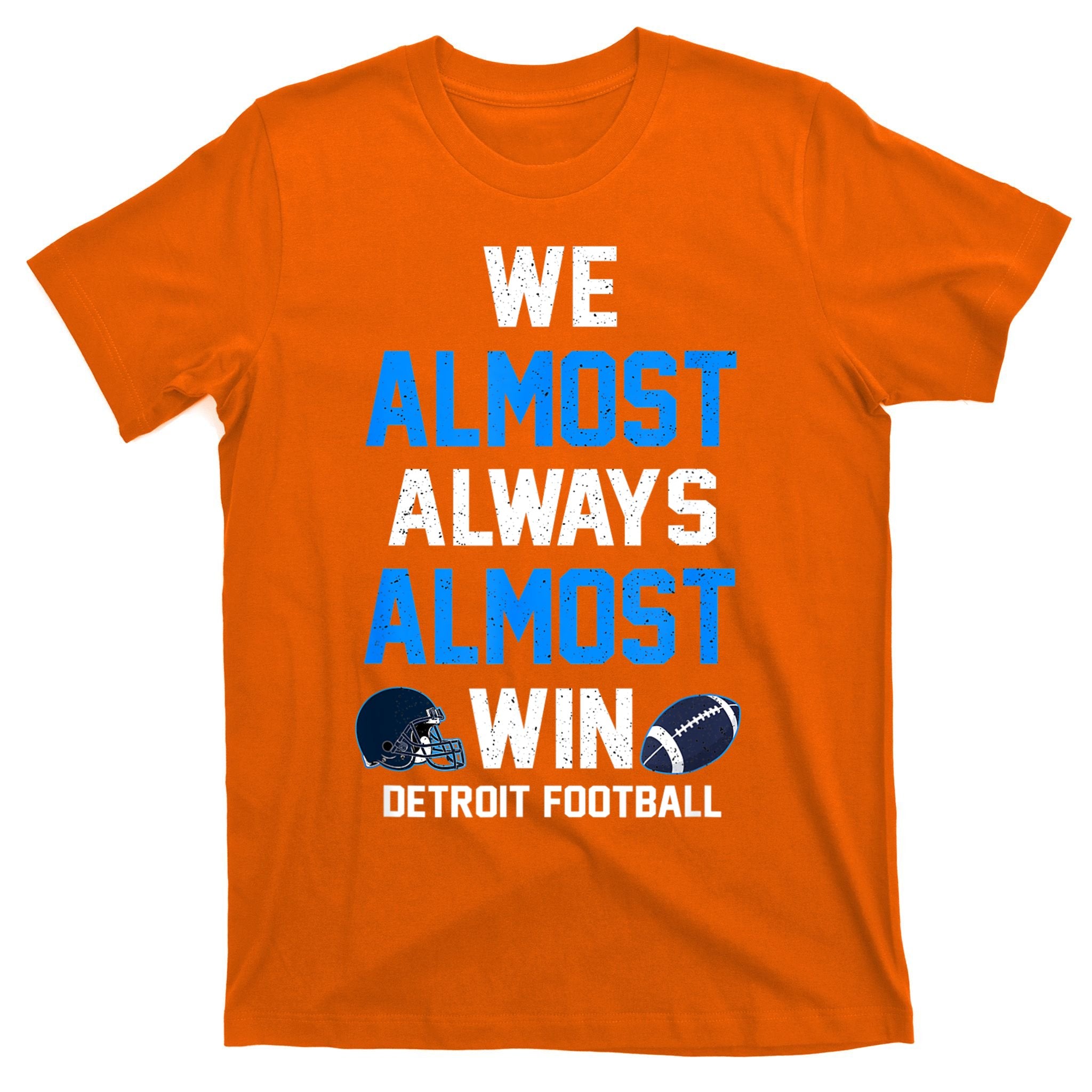 We Almost Always Almost Win Sports Football Funny Lions T-Shirt
