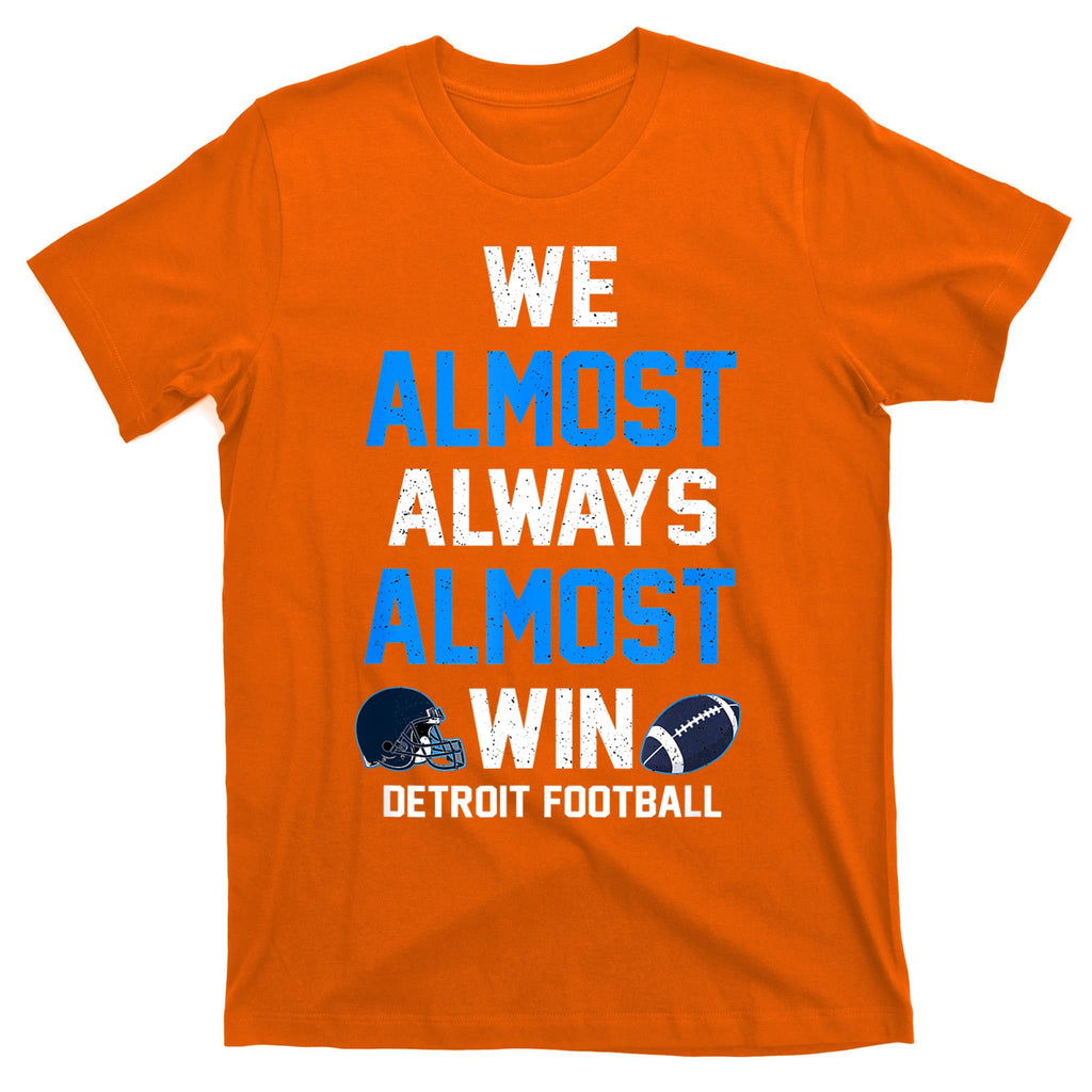We Almost Always Almost Win Sports Football Funny Lions T-Shirt