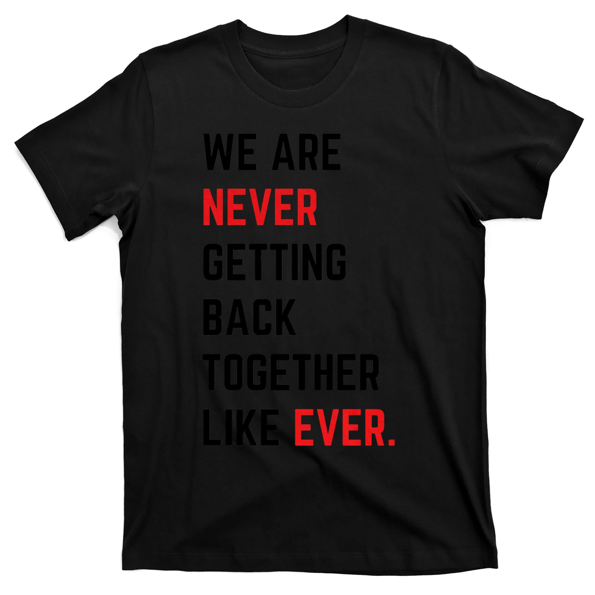 We Are Never Getting Back Together Like Ever Eras TS Lover T-Shirt