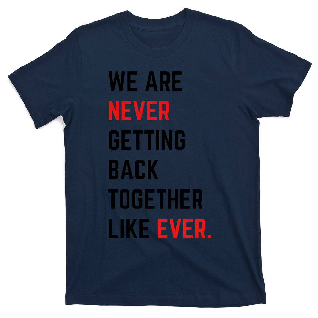 We Are Never Getting Back Together Like Ever Eras TS Lover T-Shirt