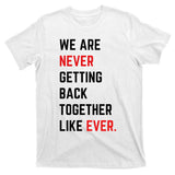 We Are Never Getting Back Together Like Ever Eras TS Lover T-Shirt