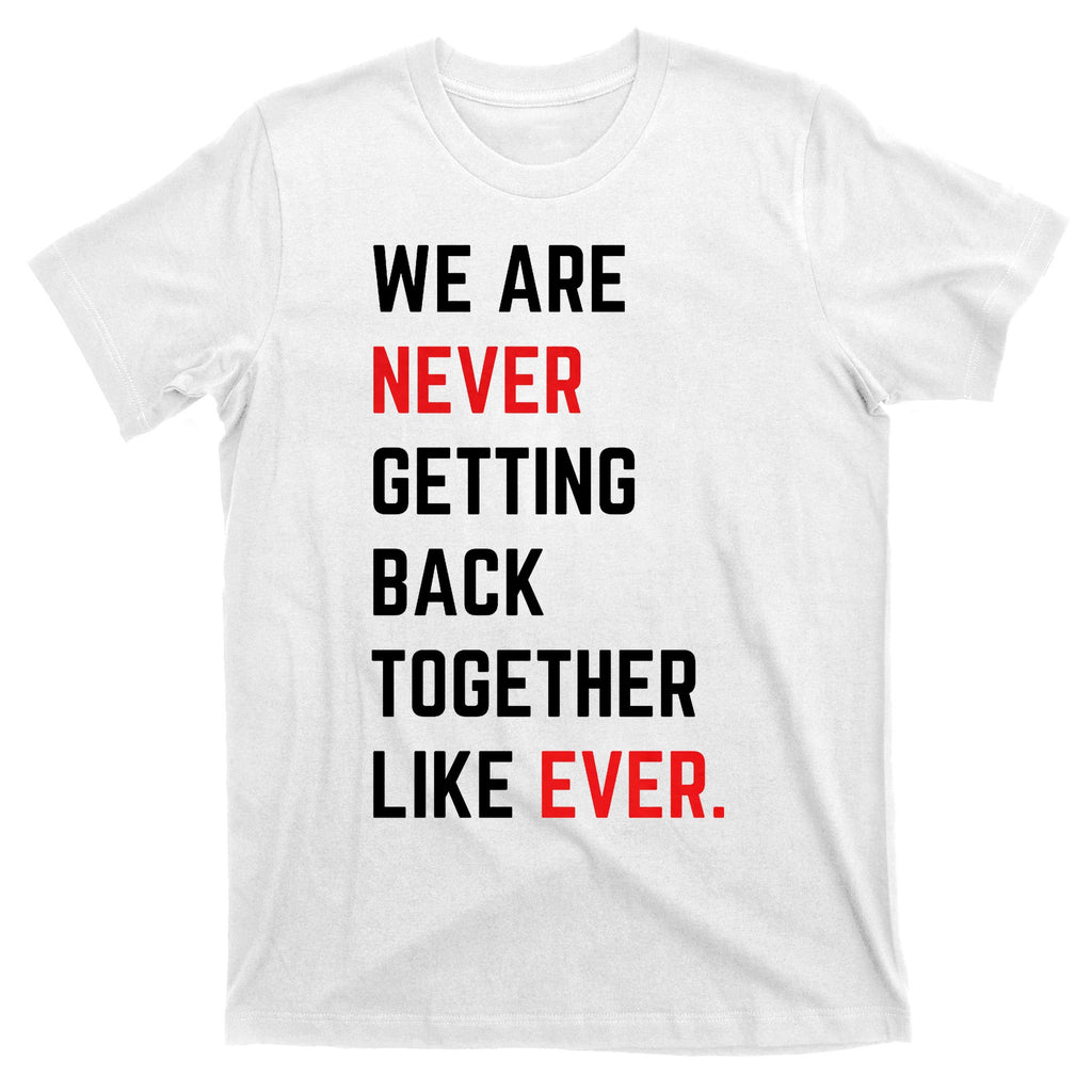 We Are Never Getting Back Together Like Ever Eras TS Lover T-Shirt
