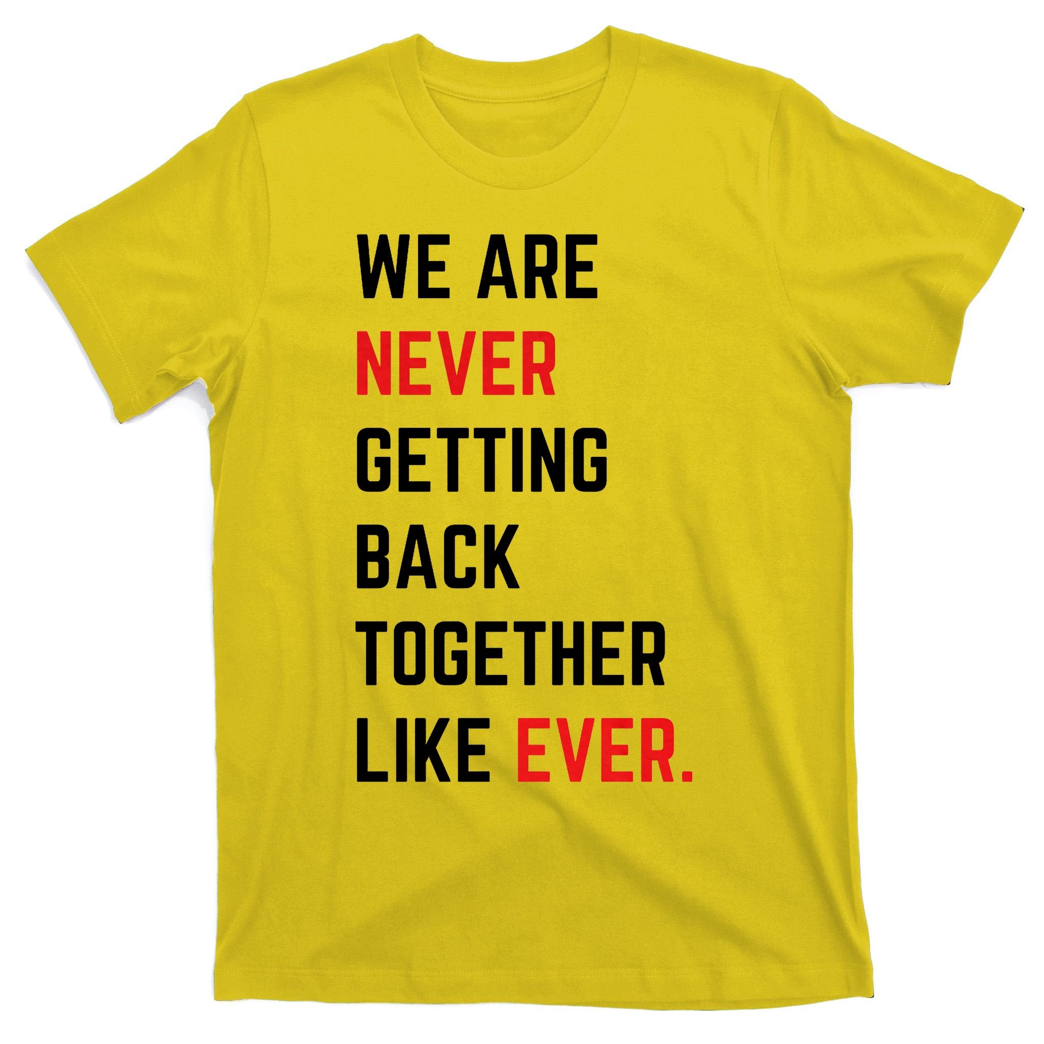 We Are Never Getting Back Together Like Ever Eras TS Lover T-Shirt