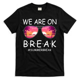 We Are On Break Summer Break Tropical T-Shirt