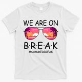We Are On Break Summer Break Tropical T-Shirt