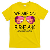We Are On Break Summer Break Tropical T-Shirt