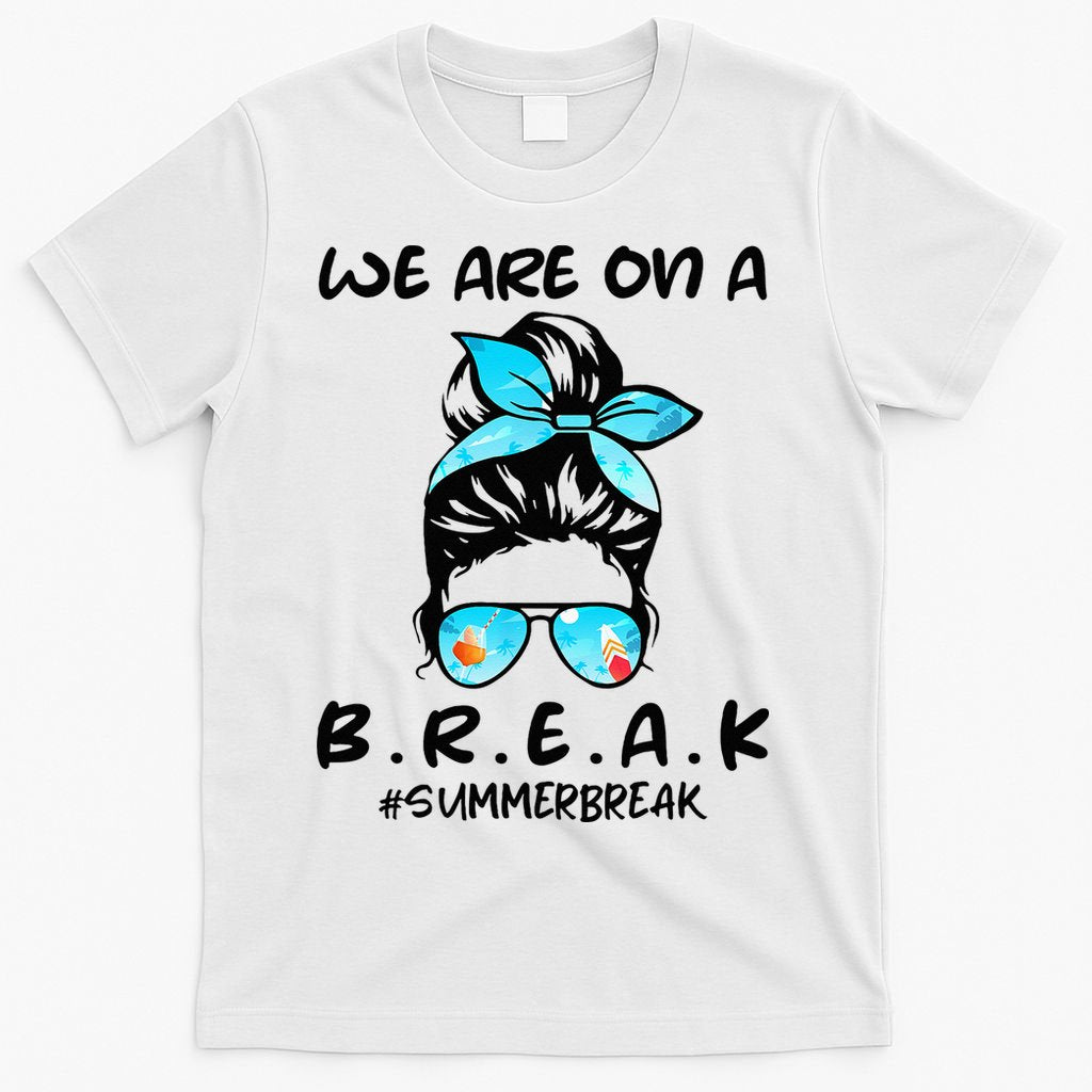 We Are On A Break Teacher Summer Break Hello Summer Teacher T-Shirt
