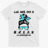 We Are On A Break Teacher Summer Break Hello Summer Teacher T-Shirt