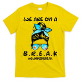 We Are On A Break Teacher Summer Break Hello Summer Teacher T-Shirt