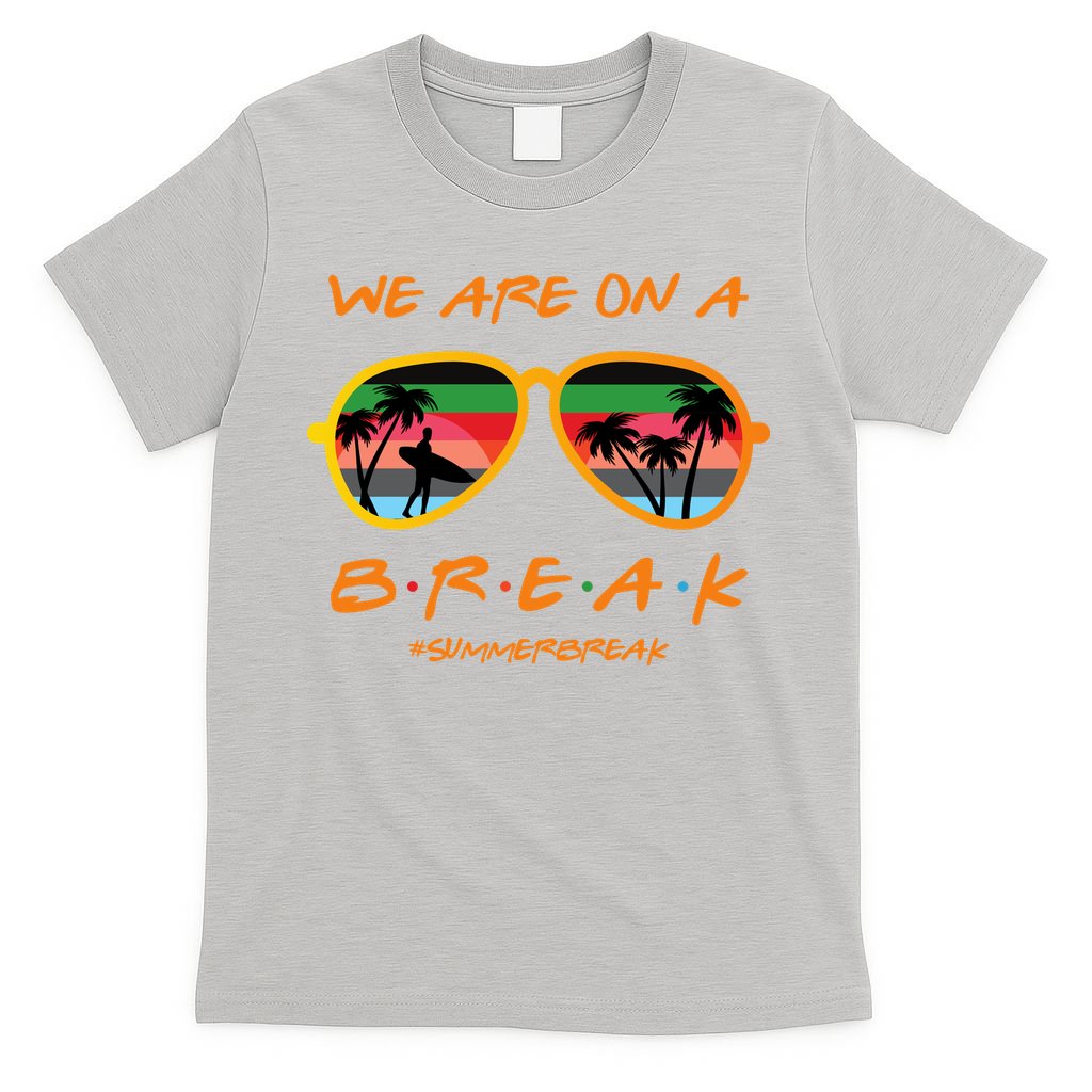 We Are On Summer Break Schools Out T-Shirt