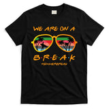 We Are On Summer Break Schools Out T-Shirt