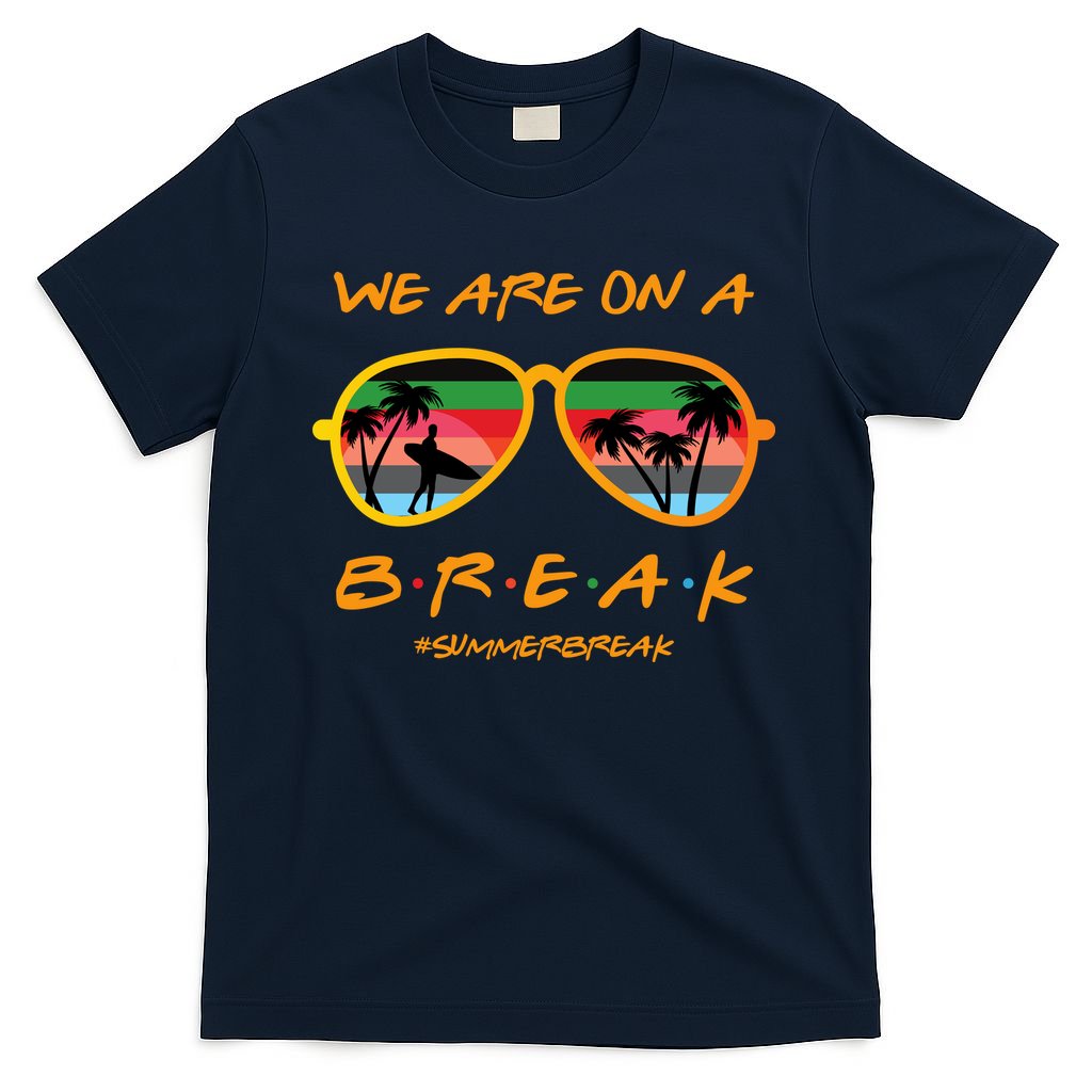 We Are On Summer Break Schools Out T-Shirt