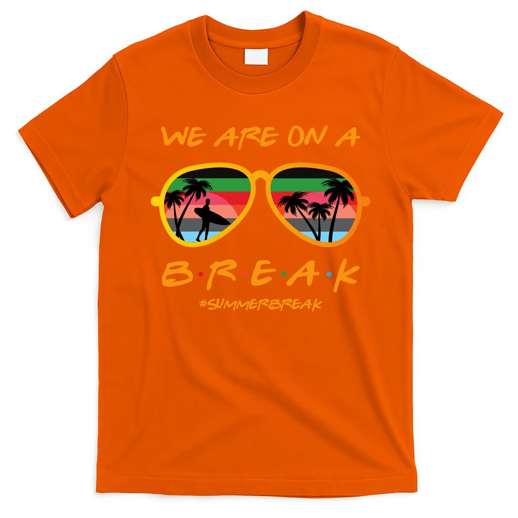 We Are On Summer Break Schools Out T-Shirt