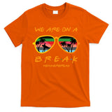 We Are On Summer Break Schools Out T-Shirt