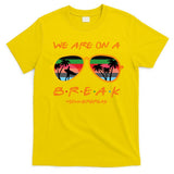 We Are On Summer Break Schools Out T-Shirt