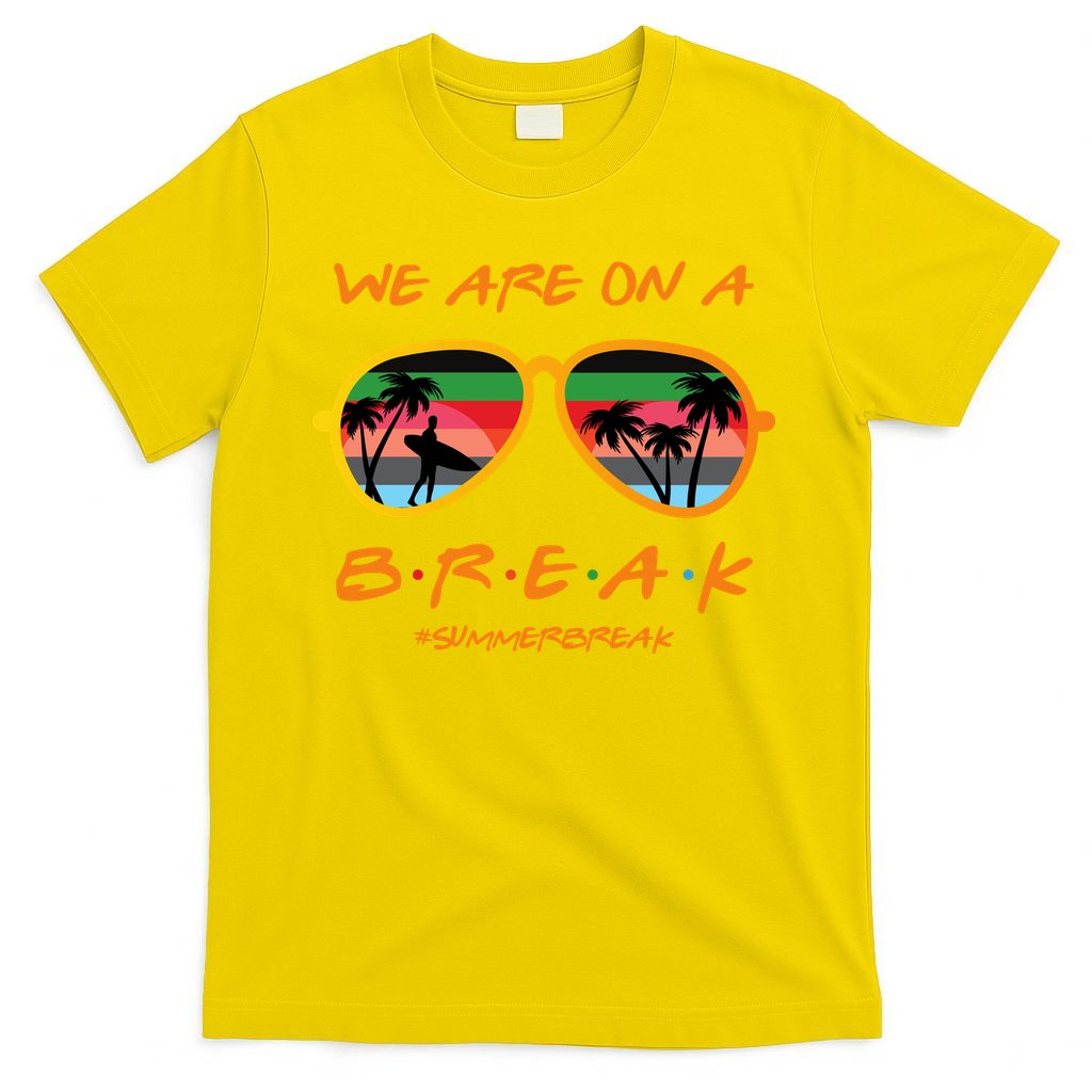 We Are On Summer Break Schools Out T-Shirt