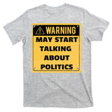 Warning May Start Talking About Politics T-Shirt