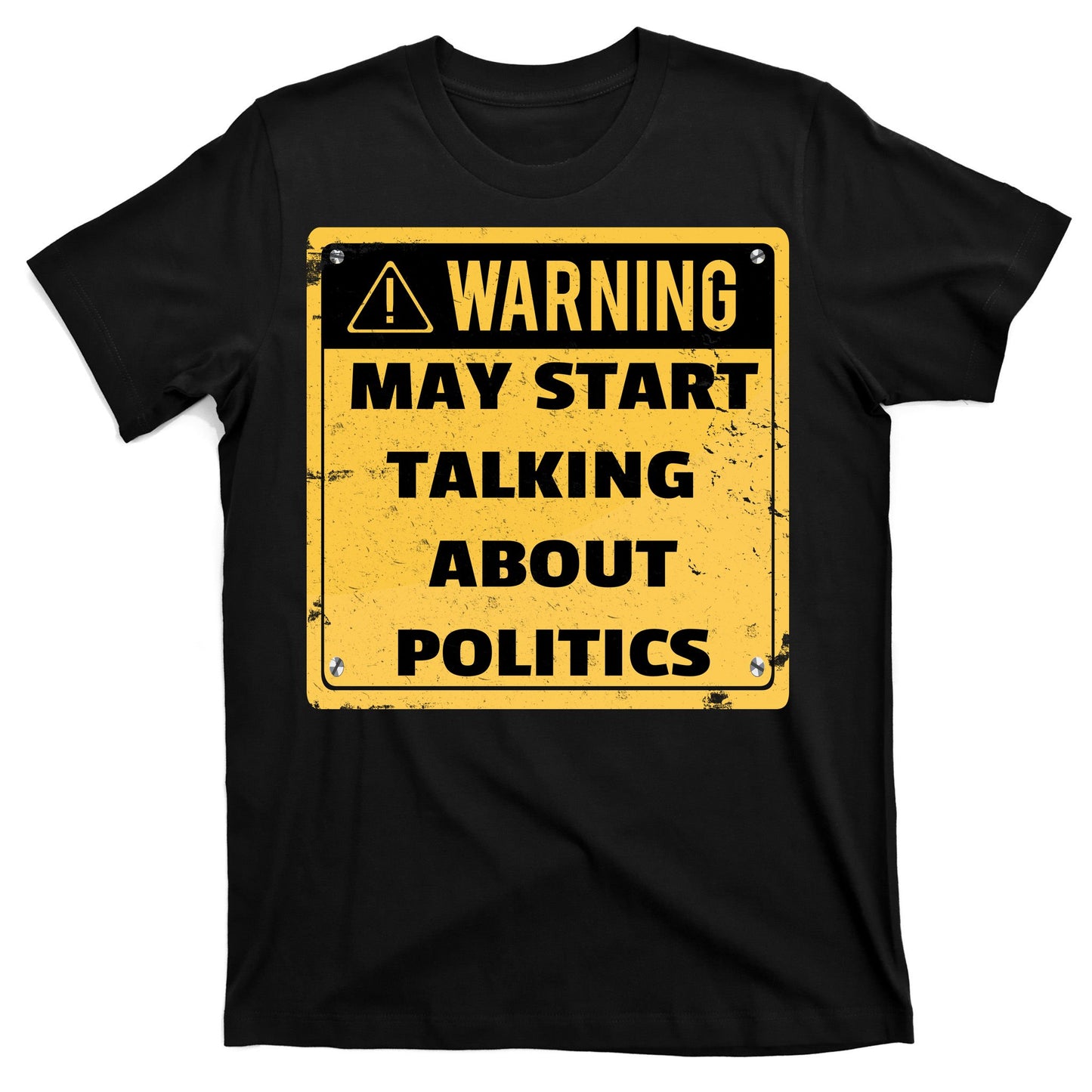 Warning May Start Talking About Politics T-Shirt