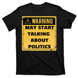Warning May Start Talking About Politics T-Shirt