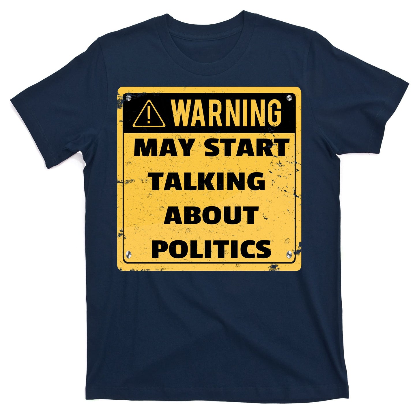 Warning May Start Talking About Politics T-Shirt