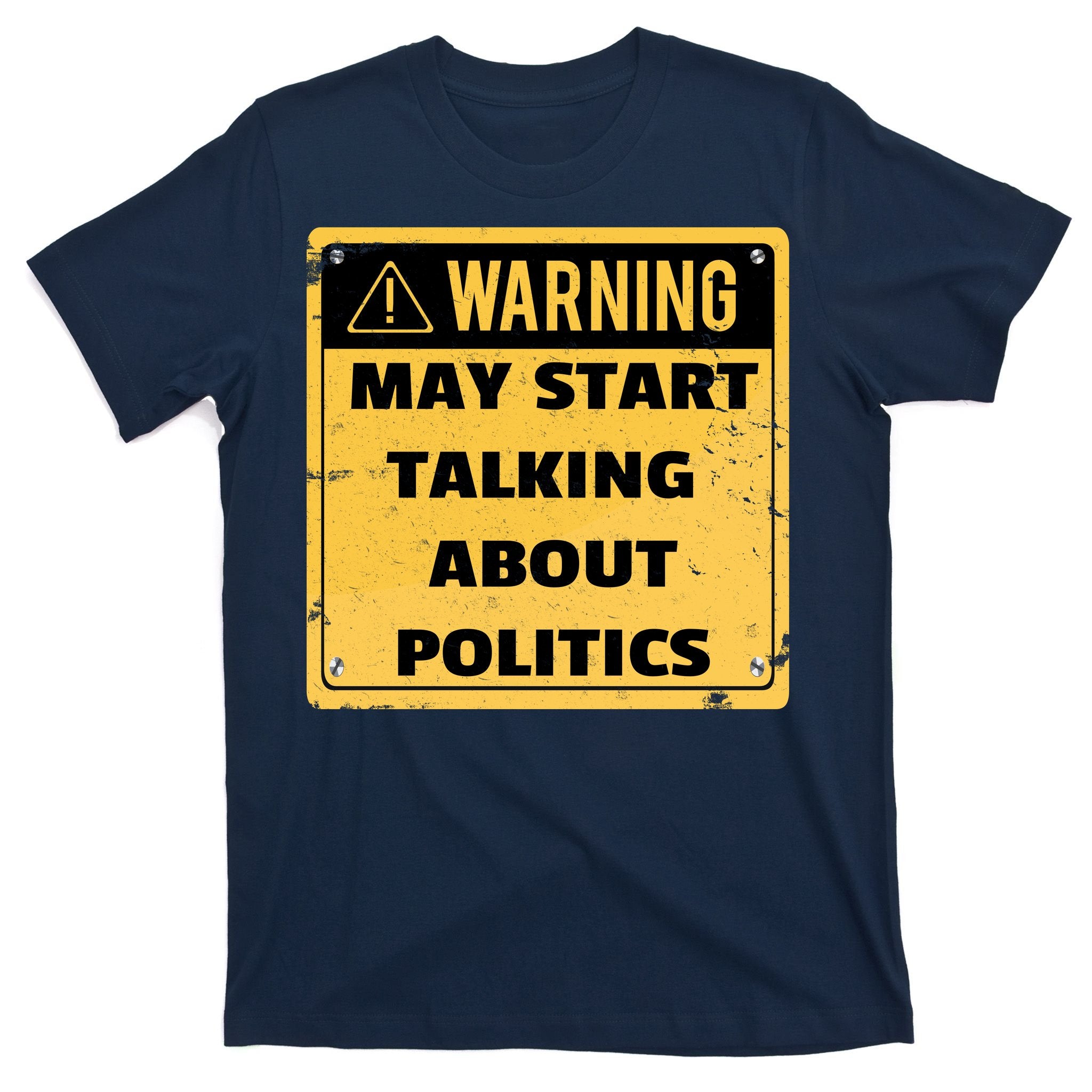 Warning May Start Talking About Politics T-Shirt