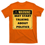 Warning May Start Talking About Politics T-Shirt